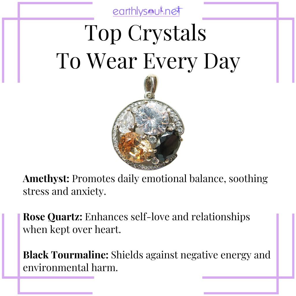 Crystals to wear every day including Amethyst for balance, Rose Quartz for love, and Black Tourmaline for protection