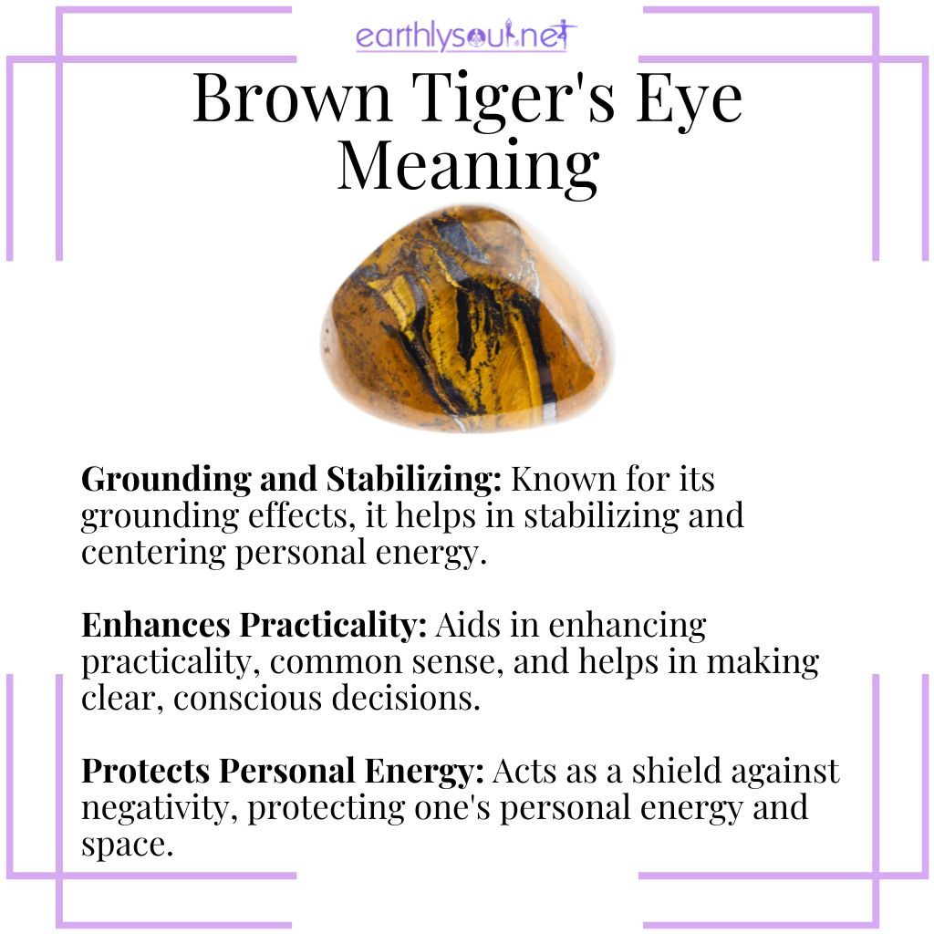 Brown tigers eye for grounding, enhancing practicality, and protecting personal energy