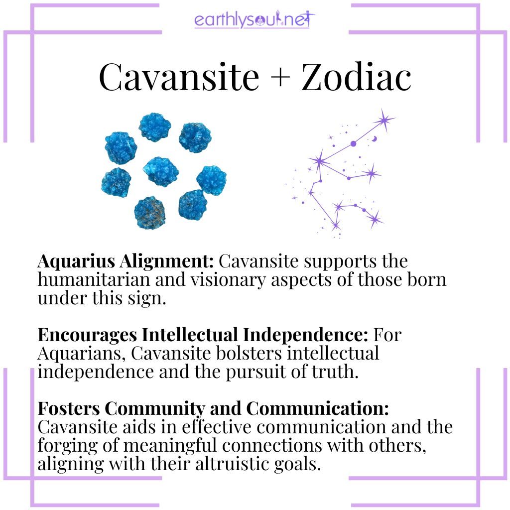 Cavansite aligns with aquarius, fostering intellectual independence and enhancing community communication.