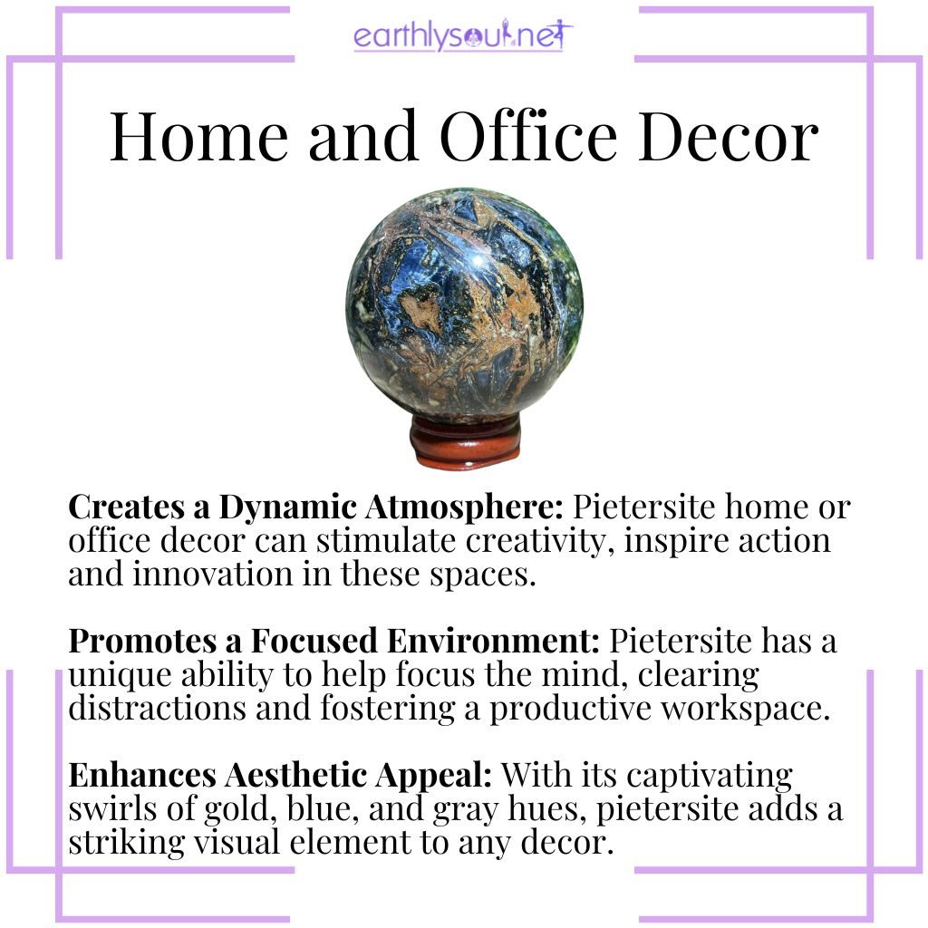 Pietersite decor energizes spaces, promotes focus, and enhances aesthetic appeal in homes and offices.