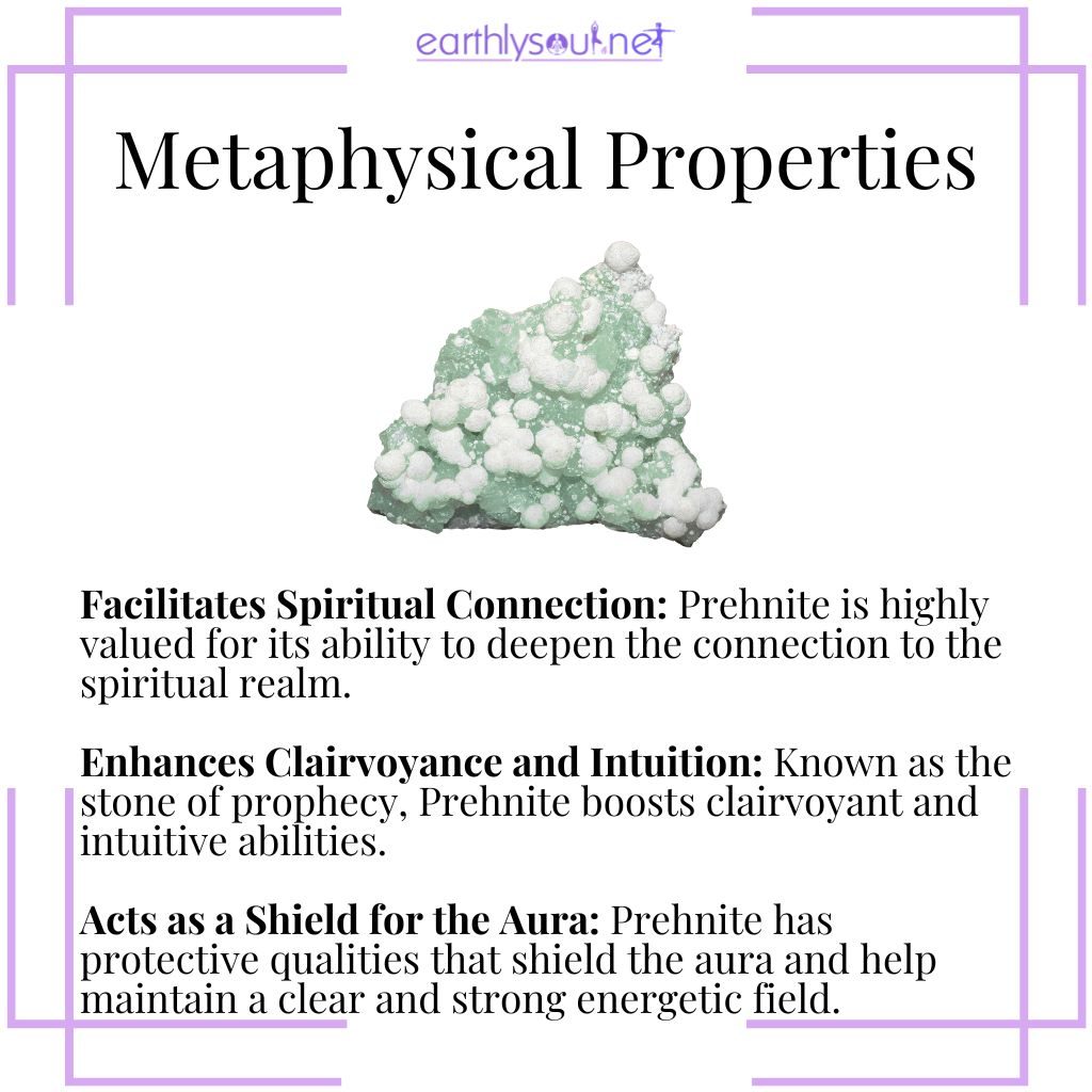 Prehnite deepens spiritual connections, enhances clairvoyance and intuition, and protects the aura.