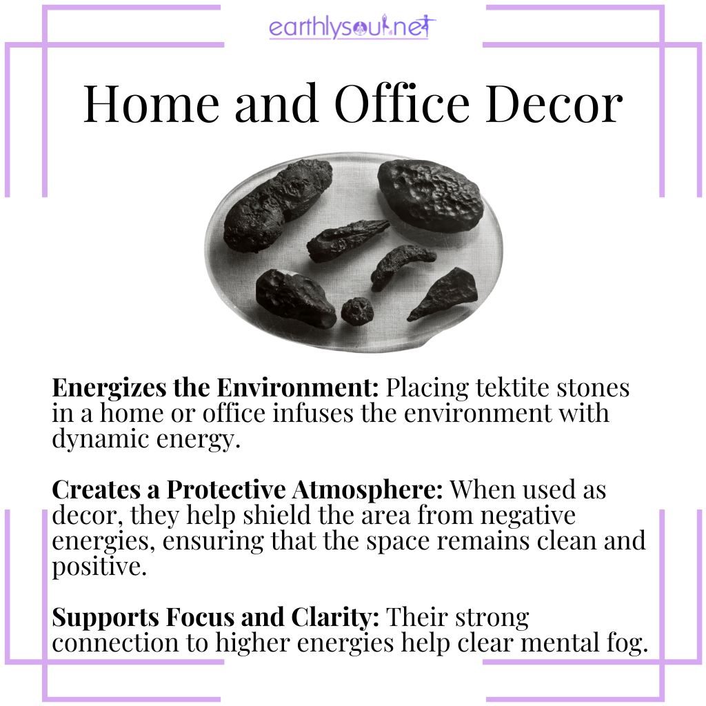 Tektite decor energizes environments, creates a protective atmosphere, and supports focus and clarity in home and office settings.