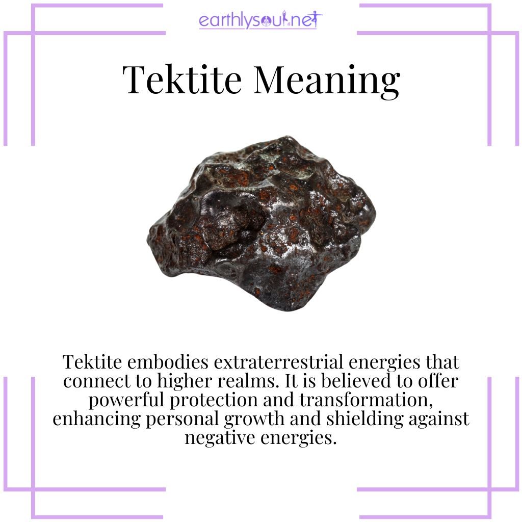 Tektite connects to cosmic energy, offering transformation and protection for personal growth.